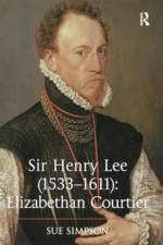 Sir Henry Lee (1533-1611): Elizabethan Courtier af Sue Simpson