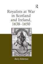 Royalists at War in Scotland and Ireland, 1638–1650 af Barry Robertson