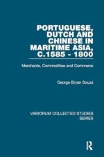 Portuguese, Dutch and Chinese in Maritime Asia, c.1585 - 1800 af George Bryan Souza