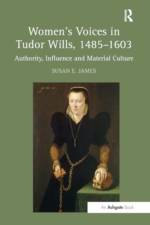 Women's Voices in Tudor Wills, 1485–1603 af Susan E. James
