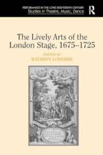 The Lively Arts of the London Stage, 1675–1725