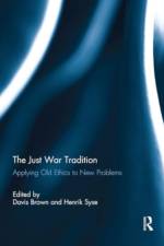 The Just War Tradition: Applying Old Ethics to New Problems