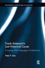 Frank Ankersmit's Lost Historical Cause af Peter Icke