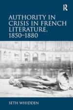 Authority in Crisis in French Literature, 1850–1880 af Seth Whidden