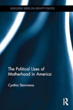 The Political Uses of Motherhood in America af Cynthia Stavrianos