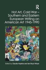 Hot Art, Cold War – Southern and Eastern European Writing on American Art 1945-1990