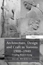 Architecture, Design and Craft in Toronto 1900-1940 af Alla Myzelev
