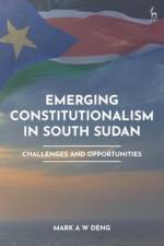 Emerging Constitutionalism in South Sudan af Mark (University of Melbourne Deng