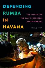 Defending Rumba in Havana af Maya J. Berry