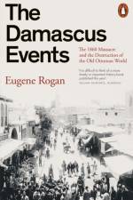 The Damascus Events af Eugene Rogan