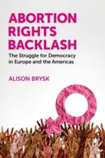Abortion Rights Backlash af Alison (Distinguished Professor in the Department of Political Science and Global Studies Brysk