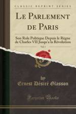 Le Parlement de Paris, Vol. 1: Son Role Politique Depuis le Regne de Charles VII Jusqu'a la Revolution (Classic Reprint) af Ernest Desire Glasson