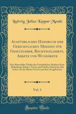 AusfA1/4hrliches Handbuch der Gerichtlichen Medizin fA1/4r Gesetzgeber, Rechtsgelehrte, Aerzte und WundArzte, Vol. 3: Des Materiellen Theiles der Gerichtlichen Medizin Erste Abtheilung; Dritter, Vierter und FA1/4nfter Abschnitt; Die Lehre von der Reisen F af Ludwig Julius Kaspar Mende