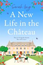 A New Life in the Chateau af Sarah Long