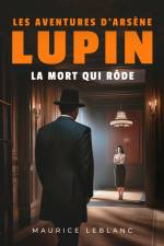 La Mort qui rôde – Les aventures d'Arsène Lupin af Maurice Leblanc