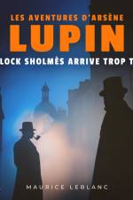 Herlock Sholmès arrive trop tard – Les aventures d'Arsène Lupin af Maurice Leblanc