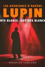 Gants blancs, guêtres blanches – Les aventures d'Arsène Lupin af Maurice Leblanc
