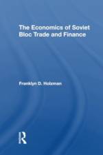 The Economics Of Soviet Bloc Trade And Finance af Franklyn D Holzman