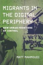 Migrants in the Digital Periphery af Matt Mahmoudi