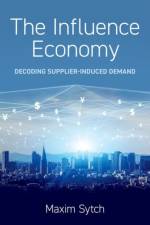 The Influence Economy af Maxim (Jack D. Sparks Whirlpool Corporation Research Professor of Business Administration and Professor of Management and Organizations Sytch