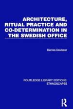 Architecture, Ritual Practice and Co-determination in the Swedish Office af Dennis Doxtater