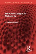 What the League of Nations Is af H. Wilson Harris