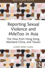 Reporting Sexual Violence and #MeToo in Asia af Luwei Rose Luqiu