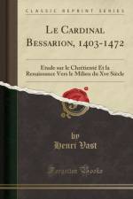 Le Cardinal Bessarion, 1403-1472: Etude sur le Chretiente Et la Renaissance Vers le Milieu du Xve Siecle (Classic Reprint) af Henri Vast