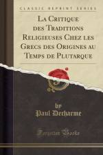 La Critique des Traditions Religieuses Chez les Grecs des Origines au Temps de Plutarque (Classic Reprint) af Paul Decharme