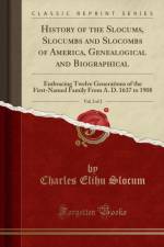 History of the Slocums, Slocumbs and Slocombs of America, Genealogical and Biographical, Vol. 2 of 2: Embracing Twelve Generations of the First-Named Family From A. D. 1637 to 1908 (Classic Reprint) af Charles Elihu Slocum