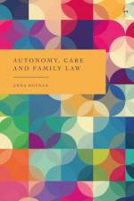 Autonomy, Care and Family Law af Anna (University of Cambridge Heenan
