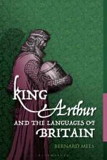 King Arthur and the Languages of Britain af Bernard Mees