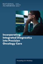 Incorporating Integrated Diagnostics into Precision Oncology Care af Engineering National Academies of Sciences