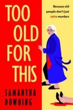 Too Old For This af Samantha Downing