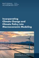 Incorporating Climate Change and Climate Policy into Macroeconomic Modeling af Engineering National Academies of Sciences