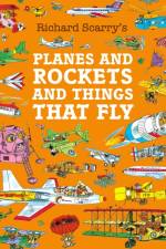 Planes and Rockets and Things That Fly af Richard Scarry