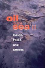 Oil in the Sea III: Inputs, Fates, and Effects af National Research Council