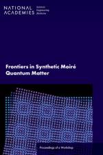 Frontiers in Synthetic Moir? Quantum Matter: Proceedings of a Workshop af National Academies Of Sciences Engineeri