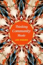 Thinking Community Music af Lee (Director International Centre for Community Music Higgins