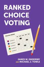 Ranked Choice Voting af James W. (Professor of Political Science Endersby