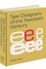 Type Designers of the Twentieth Century af David Jury