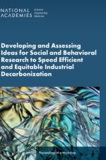 Developing and Assessing Ideas for Social and Behavioral Research to Speed Efficient and Equitable Industrial Decarbonization af Engineering National Academies of Sciences