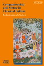Companionship and Virtue in Classical Sufism af Jason Welle