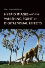 Hybrid Images and the Vanishing Point of Digital Visual Effects af Tom Livingstone
