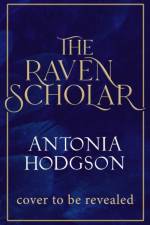The Raven Scholar af Antonia Hodgson