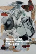 Narrating Irish Female Development, 1916 2018 af Jane Elizabeth Dougherty