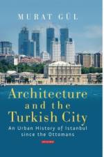 Architecture and the Turkish City af Murat Gul
