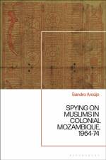 Spying on Muslims in Colonial Mozambique, 1964-74 af Sandra Araujo