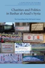 Charities and Politics in Bashar Al-Asad's Syria af Laura Ruiz de Elvira