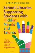 School Libraries Supporting Students with Hidden Needs and Talents af Karla Bame Collins